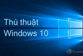 5 thủ thuật hay trên Windows 10